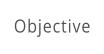Objective