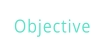 Objective